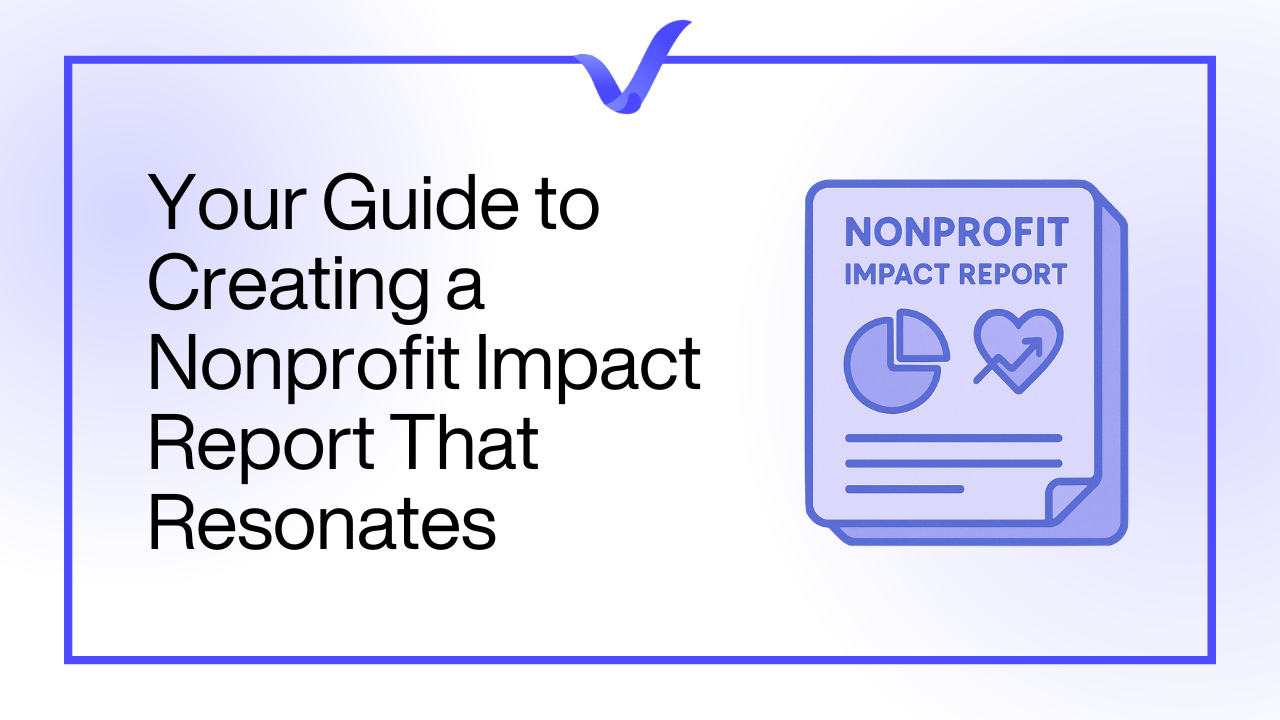Your Guide to Creating a Nonprofit Impact Report That Resonates