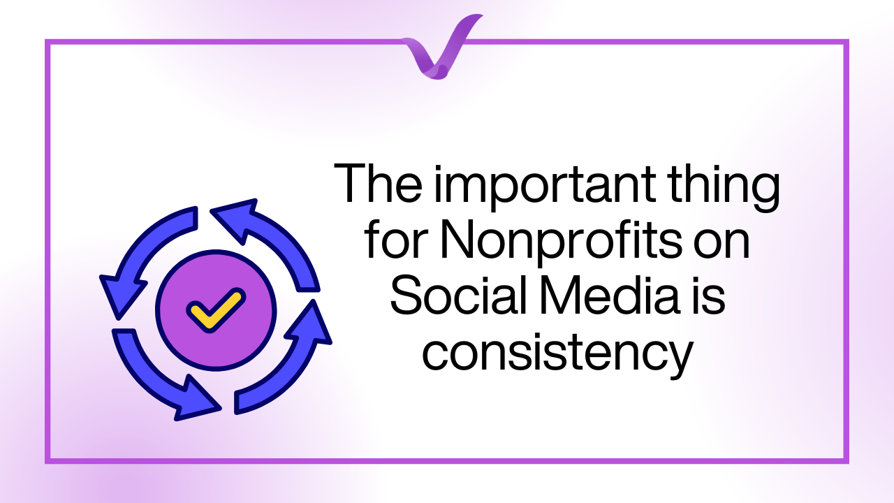 The important thing for Nonprofits on Social Media is consistency