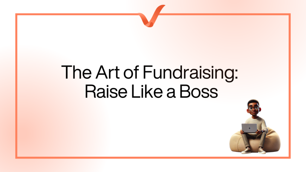 The Art of Fundraising: Raise Like a Boss