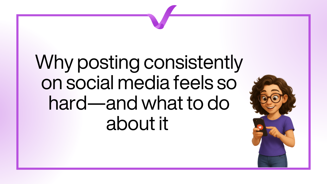 Why posting consistently on social media feels so hard—and what to do about it