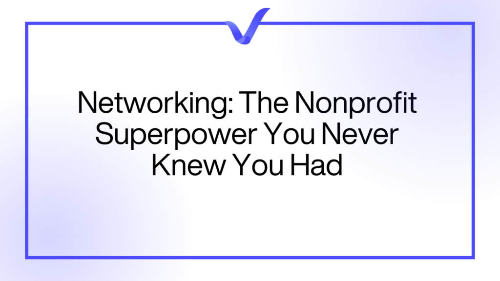 Networking: The Nonprofit Superpower You Never Knew You Had