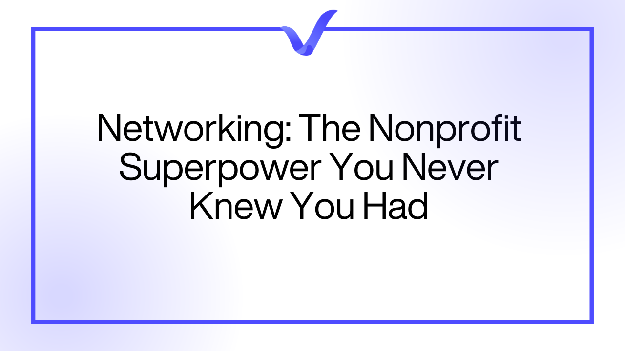 Networking: The Nonprofit Superpower You Never Knew You Had